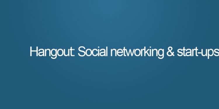 Hangout: Entrepreneurs and social networking