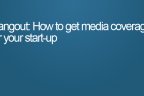 How to get media coverage for your start up